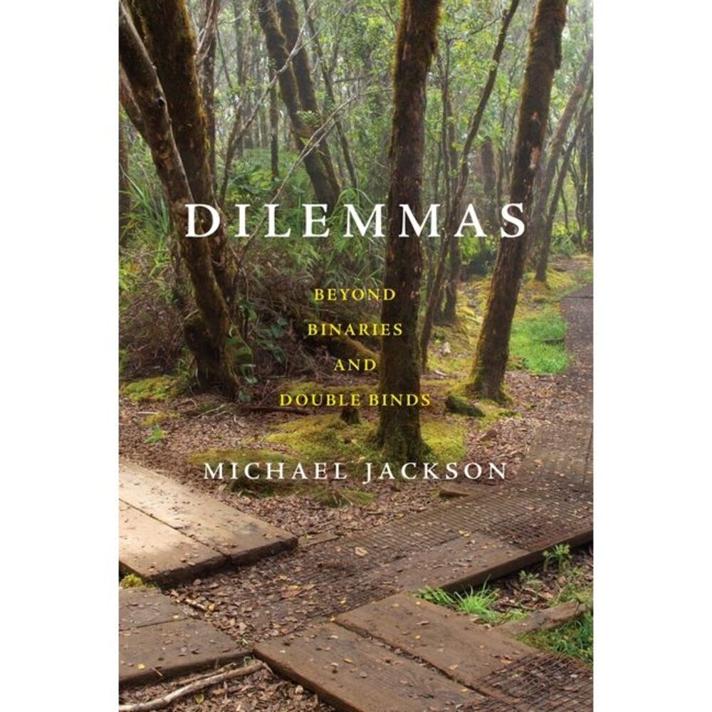 Dilemmas: Beyond Binaries and Double Binds -- Michael Jackson